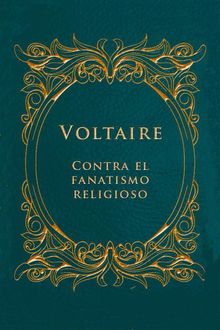 Contra el fanatismo religioso.  Voltaire