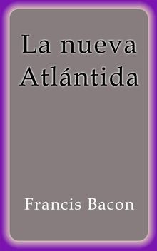 La nueva Atlntida.  Francis Bacon