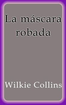 La mscara robada.  Wilkie Collins