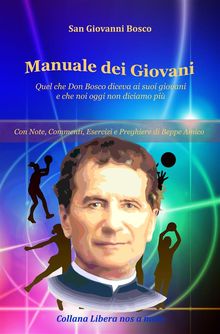 Manuale dei Giovani - Quel che Don Bosco diceva ai suoi giovani e che noi oggi non diciamo pi.  San Giovanni Bosco