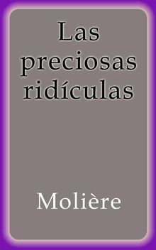 Las preciosas ridculas.  Molire