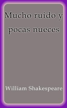 Mucho ruido y pocas nueces.  William Shakespeare