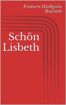 Schn Lisbeth.  Frances Hodgson Burnett