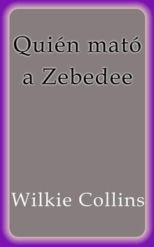 Quin mat a Zebedee.  Wilkie Collins