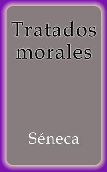 Tratados morales.  Seneca