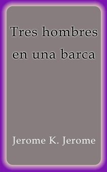 Tres hombres en una barca.  Jerome K. Jerome