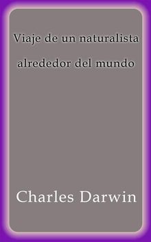 Viaje de un naturalista alrededor del mundo.  Charles Darwin