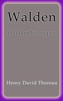 Walden la vida en los bosques.  Henry David Thoreau