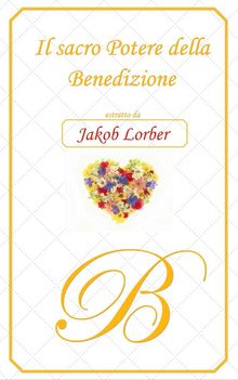 Il Sacro Potere della Benedizione.  Jakob Lorber