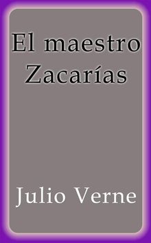 El maestro Zacaras.  Julio Verne