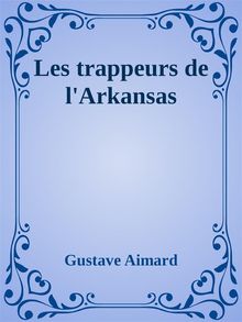 Les trappeurs de lArkansas.  Gustave Aimard