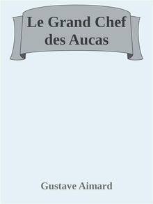 Le Grand Chef des Aucas.  Gustave Aimard