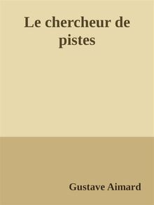 Le chercheur de pistes.  Gustave Aimard