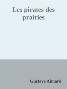 Les pirates des prairies.  Gustave Aimard