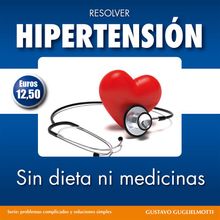 Hipertensin  - resolver sin dieta y sin medicinas.  Gustavo Guglielmotti