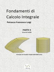 Fondamenti di Calcolo Integrale parte II.  Petracca Francesco Luigi