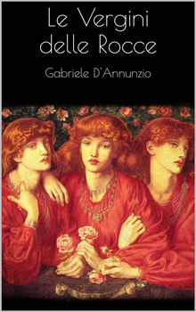 Le vergini delle rocce.  Gabriele D'Annunzio