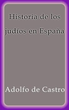 Historia de los judos en Espaa.  Adolfo De Castro