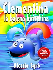 Clementina la balena biricchina (Nuova Edizione).  Alessio Sgr