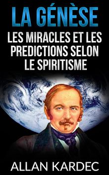 La Gnse - Les miracles et les predictions selon le spiritisme.  Allan Kardec