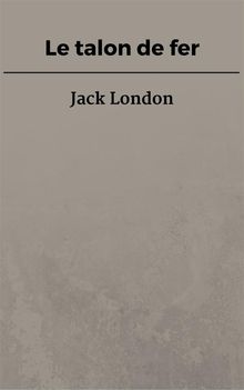 Le talon de fer.  Jack London