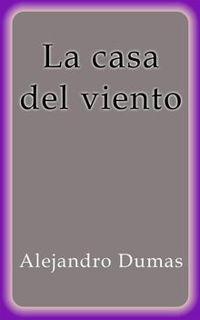 La casa del viento.  Alejandro Dumas