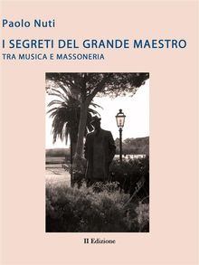 Giacomo Puccini - I segreti del grande maestro tra Musica e massoneria- II edizione.  Paolo Nuti