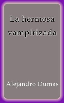 La hermosa vampirizada.  Alejandro Dumas