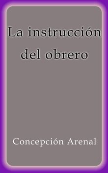 La instruccin del obrero.  Concepcin Arenal