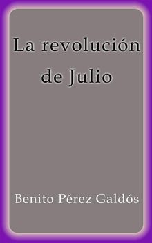 La revolucin de Julio.  Benito Prez Galds