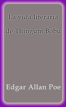 La vida literaria de Thingum Bobu.  Edgar Allan Poe