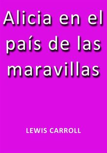 Alicia en el pas de las maravillas.  Lewis Carroll