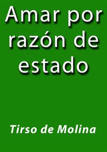 Amar por razn de estado.  TIRSO DE MOLINA