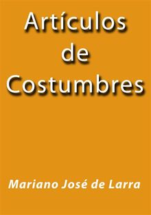 Artculos de costumbres.  Mariano Jos de Larra