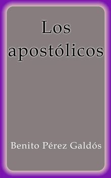 Los apostlicos.  Benito Prez Galds
