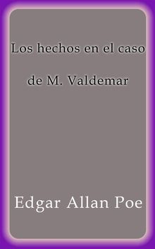 Los hechos en el caso de M. Valdemar.  Edgar Allan Poe