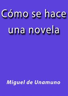 Cmo se hace una novela.  Miguel de Unamuno