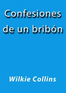 Confesiones de un bribn.  Wilkie Collins