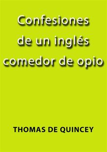 Confesiones de un ingls comedor de opio.  Thomas De Quincey