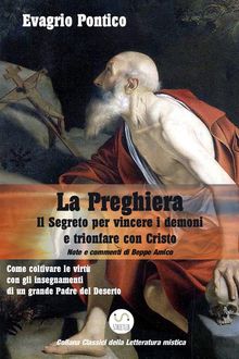 LA PREGHIERA - Il Segreto per vincere i demoni e trionfare con Cristo.  Evagrio Pontico - Beppe Amico