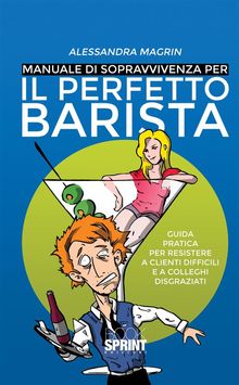 Manuale di sopravvivenza per il perfetto barista.  Alessandra Magrin