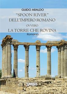 "Spoon river" dell'impero romano ovvero la Torre che rovina.  Guido Araldo