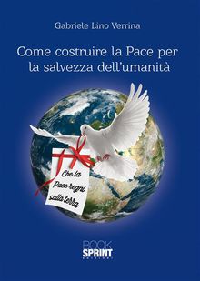 Come costruire la Pace per la salvezza dell'umanit.  Gabriele Lino Verrina