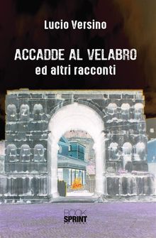 Accadde al Velabro ed altri racconti.  Lucio Versino