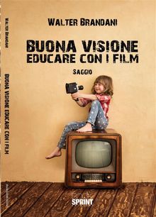 Buona visione. Educare con i film.  Walter Brandani