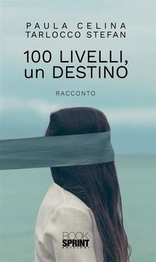 100 livelli, un destino.  Paula Celina Tarlocco Stefan