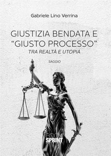 Giustizia bendata e giusto processo.  Gabriele Lino Verrina