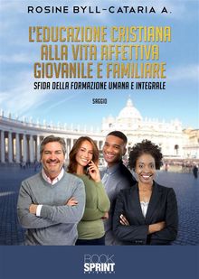 L'educazione cristiana alla vita affettiva giovanile e familiare - Sfida della formazione umana e integrale.  Rosine Byll