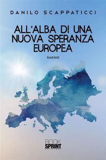 Allalba di una nuova speranza europea.  Danilo Scappaticci