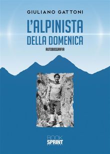 Lalpinista della domenica.  Giuliano Gattoni